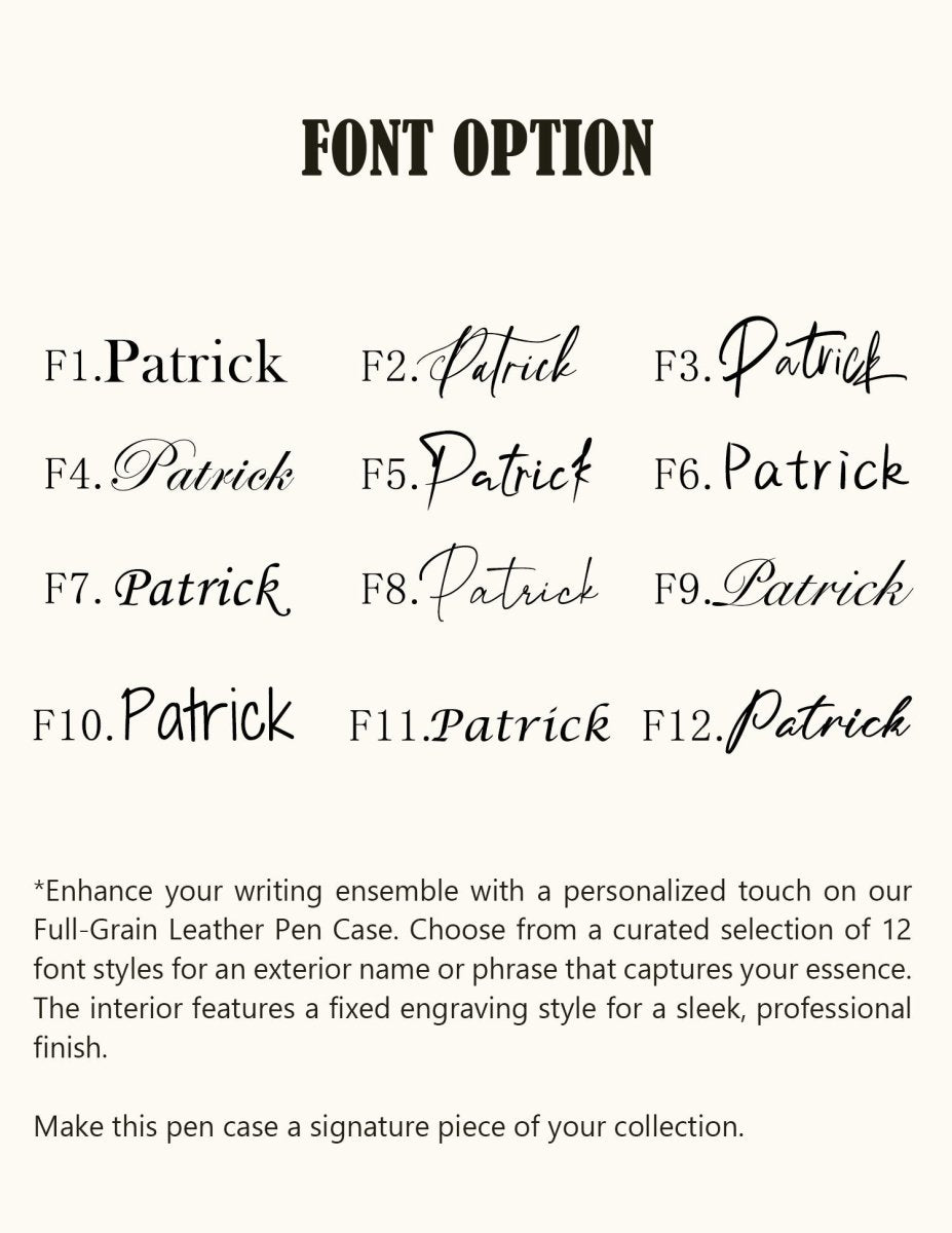 Twelve font options for customizing full-grain leather pen cases. Choose your preferred engraving style to personalize your pen case with a name or phrase